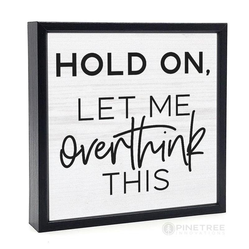 Wood Block Shelf Decor, Hold On Let Me Overthink